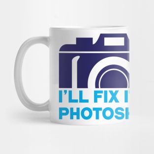 I'll fix it in photoshop Mug